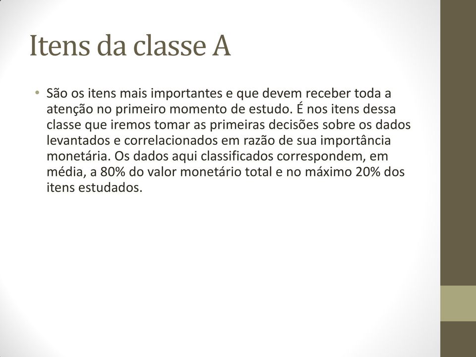 É nos itens dessa classe que iremos tomar as primeiras decisões sobre os dados levantados e