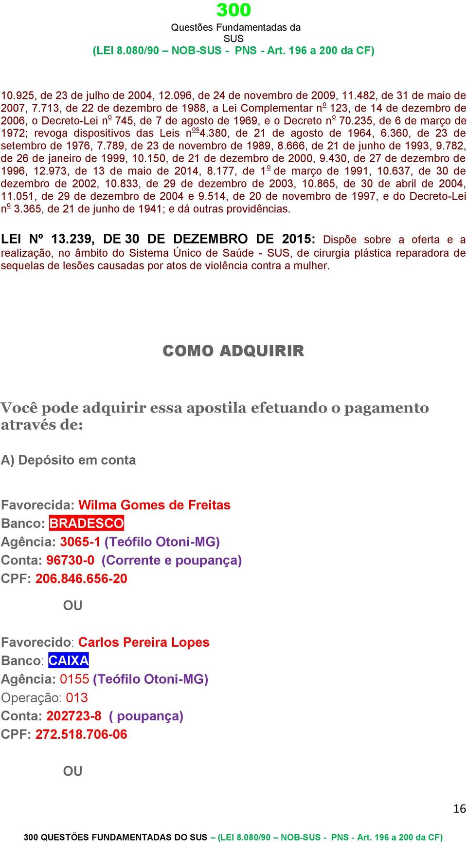 235, de 6 de março de 1972; revoga dispositivos das Leis n os 4.380, de 21 de agosto de 1964, 6.360, de 23 de setembro de 1976, 7.789, de 23 de novembro de 1989, 8.666, de 21 de junho de 1993, 9.