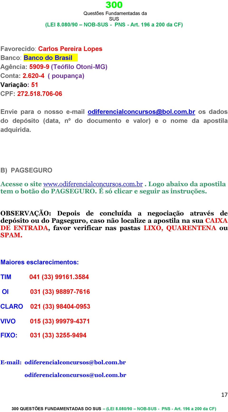 odiferencialconcursos.com.br. Logo abaixo da apostila tem o botão do PAGSEGURO. É só clicar e seguir as instruções.