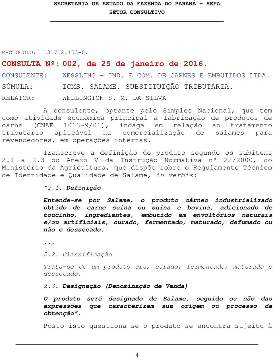 aplicável na comercialização de salames para revendedores, em operações internas. Transcreve a definição do produto segundo os subitens 2.1 a 2.