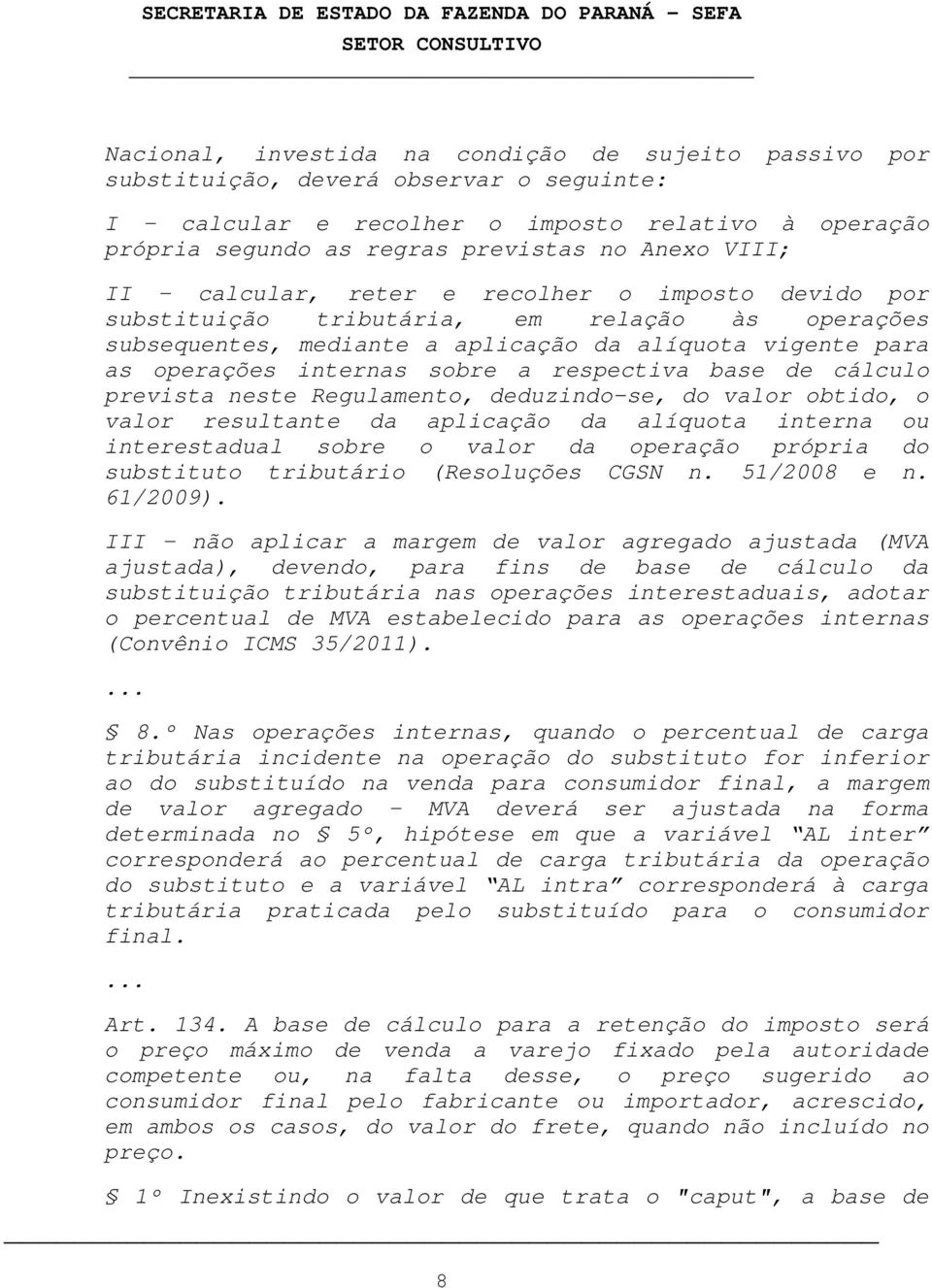 respectiva base de cálculo prevista neste Regulamento, deduzindo-se, do valor obtido, o valor resultante da aplicação da alíquota interna ou interestadual sobre o valor da operação própria do