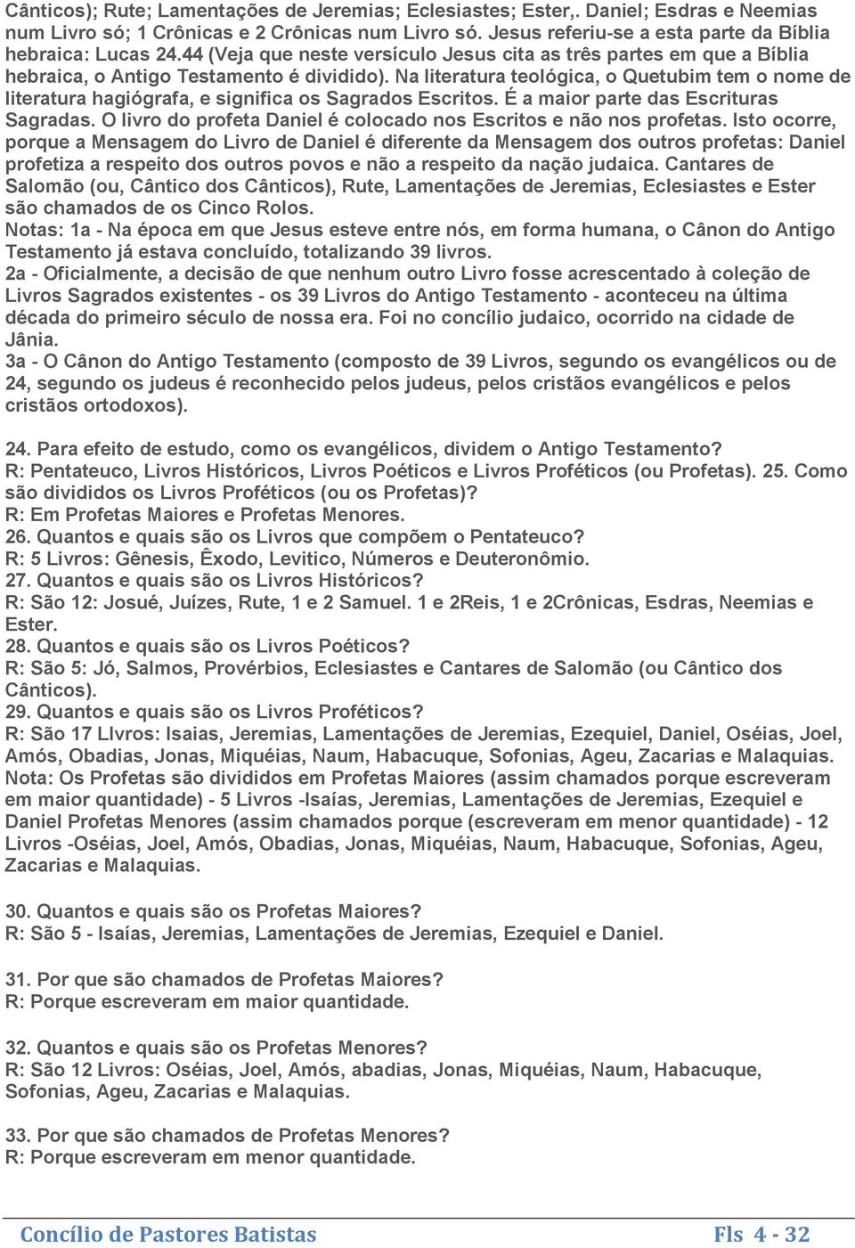 Na literatura teológica, o Quetubim tem o nome de literatura hagiógrafa, e significa os Sagrados Escritos. É a maior parte das Escrituras Sagradas.