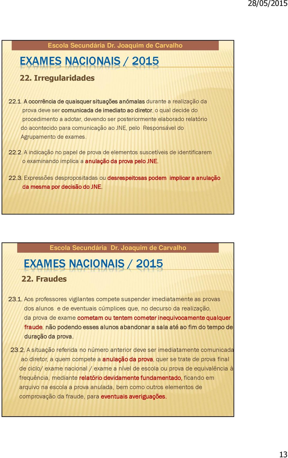 relatório do acontecido para comunicação ao JNE, pelo Responsável do Agrupamento de exames. 22