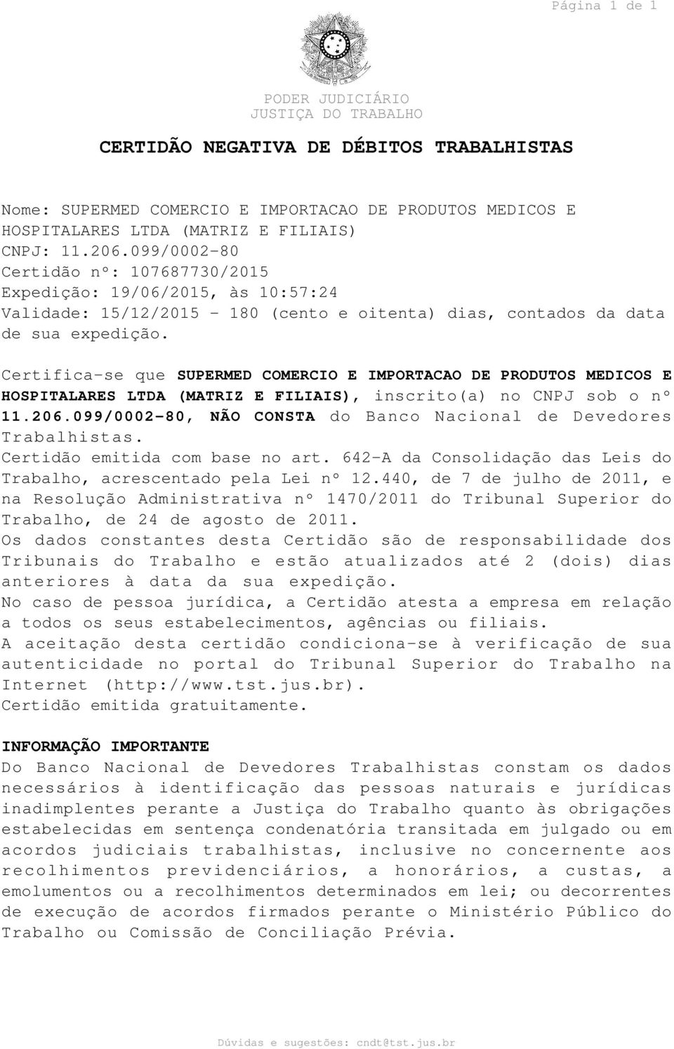 Certifica-se que SUPERMED COMERCIO E IMPORTACAO DE PRODUTOS MEDICOS E HOSPITALARES LTDA (MATRIZ E FILIAIS), inscrito(a) no CNPJ sob o nº 11.206.