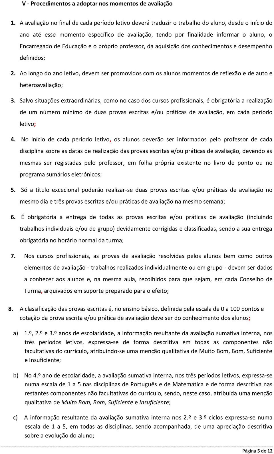 de Educação e o próprio professor, da aquisição dos conhecimentos e desempenho definidos; 2.