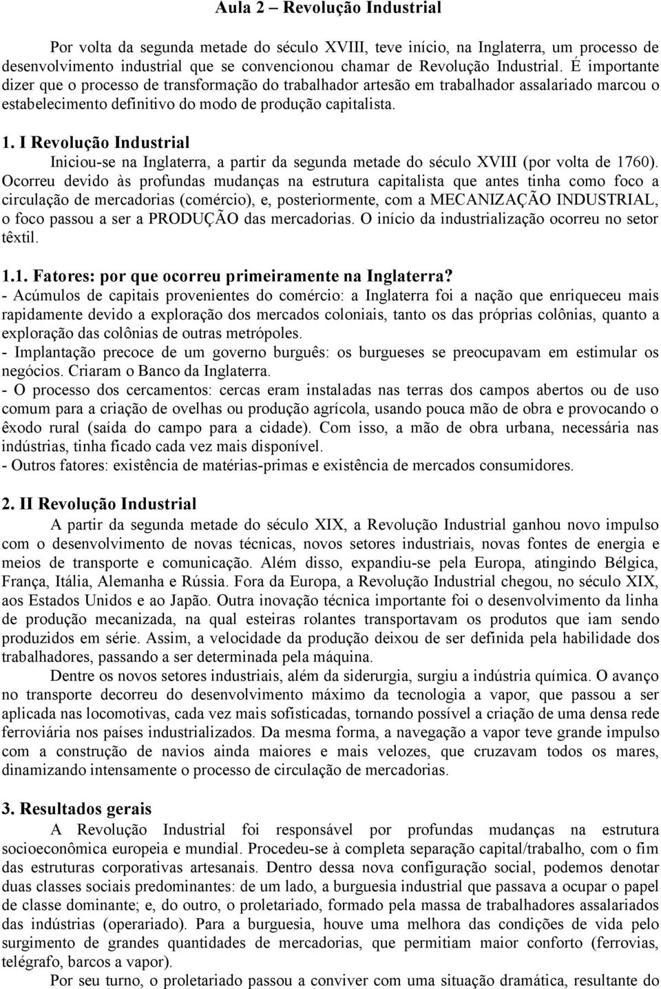 I Revolução Industrial Iniciou-se na Inglaterra, a partir da segunda metade do século XVIII (por volta de 1760).