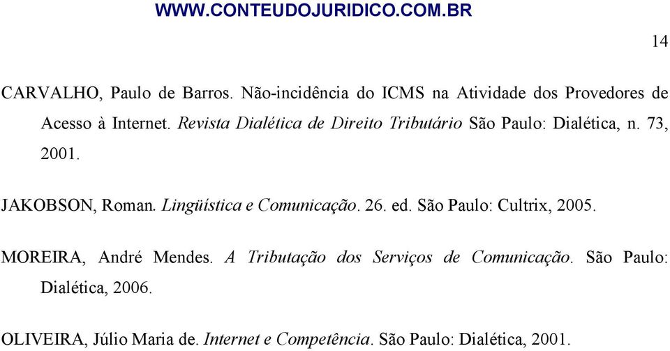 Lingüística e Comunicação. 26. ed. São Paulo: Cultrix, 2005. MOREIRA, André Mendes.