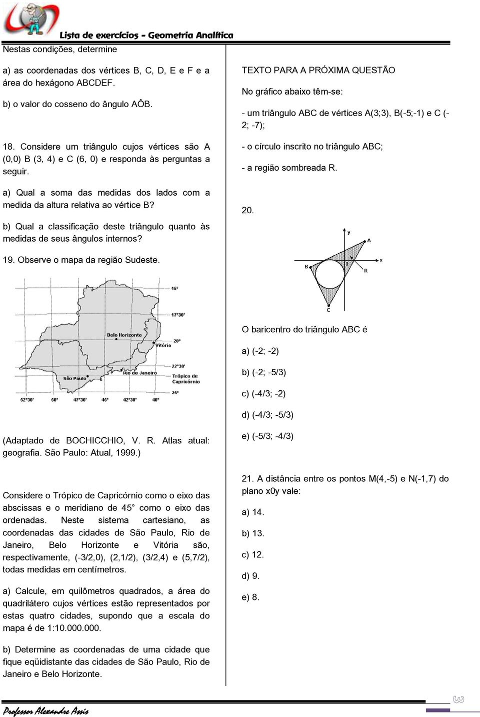 b) Qual a classificação deste triângulo quanto às medidas de seus ângulos internos?