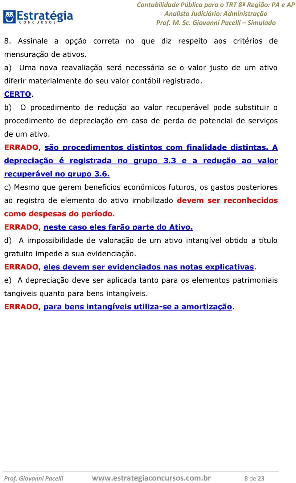 b) O procedimento de redução ao valor recuperável pode substituir o procedimento de depreciação em caso de perda de potencial de serviços de um ativo.