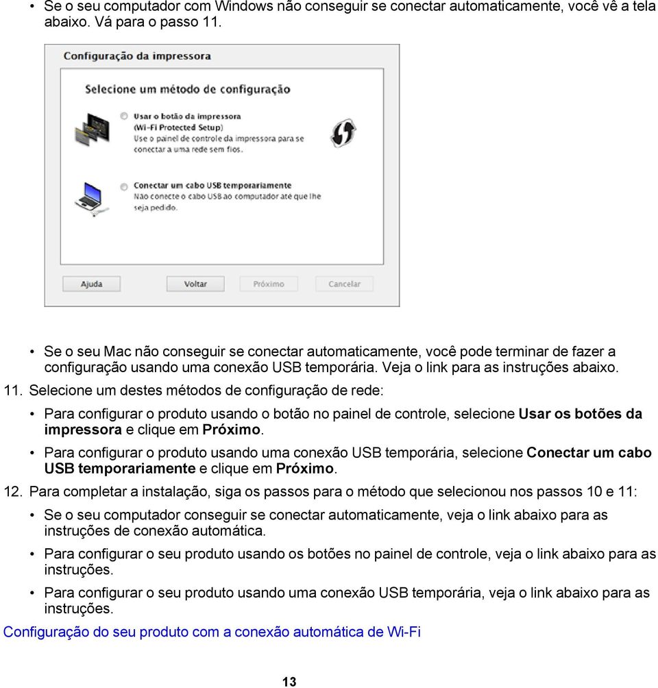 Selecione um destes métodos de configuração de rede: Para configurar o produto usando o botão no painel de controle, selecione Usar os botões da impressora e clique em Próximo.