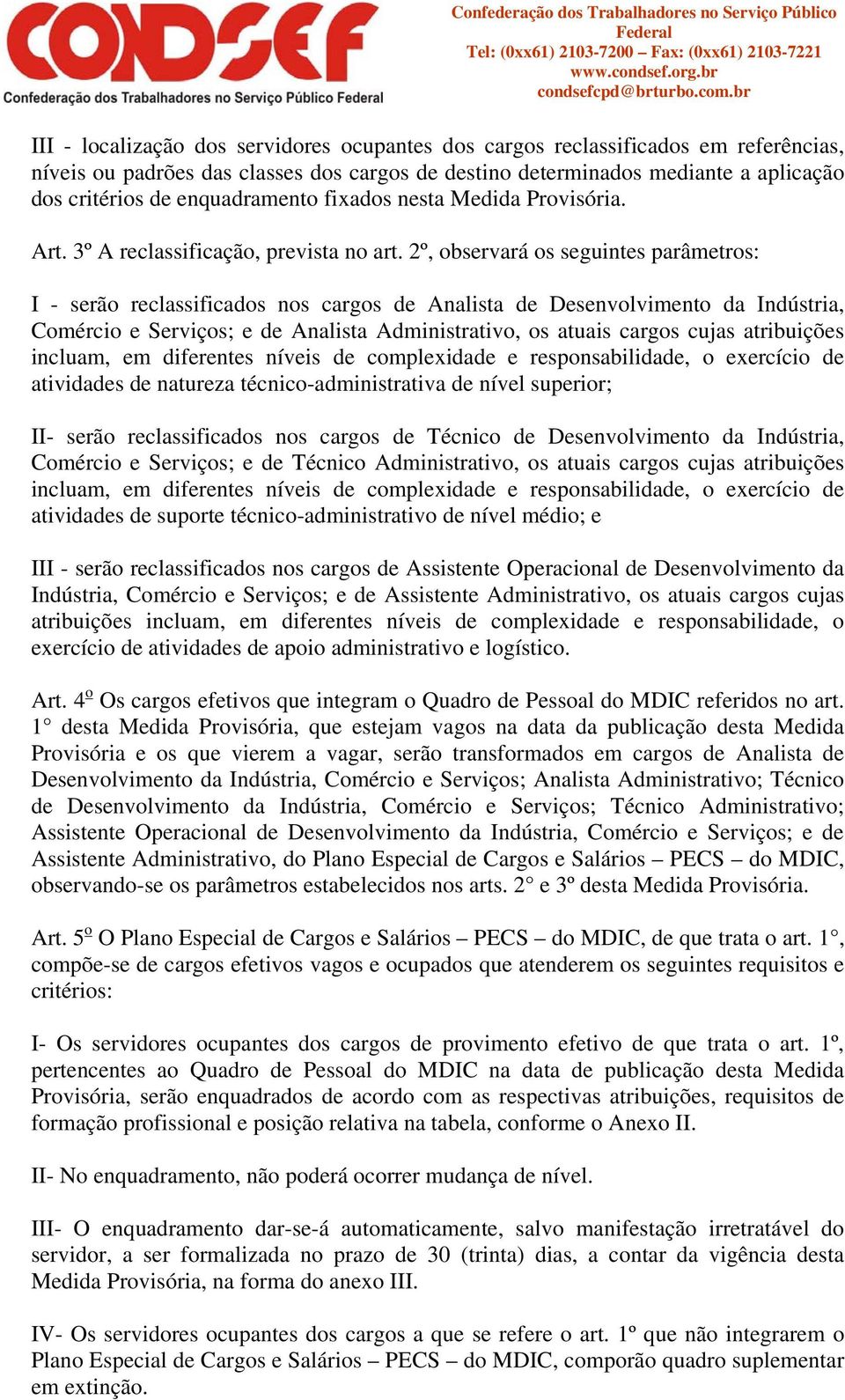 2º, observará os seguintes parâmetros: - serão reclassificados nos cargos de Analista de Desenvolvimento da ndústria, Comércio e Serviços; e de Analista Administrativo, os atuais cargos cujas