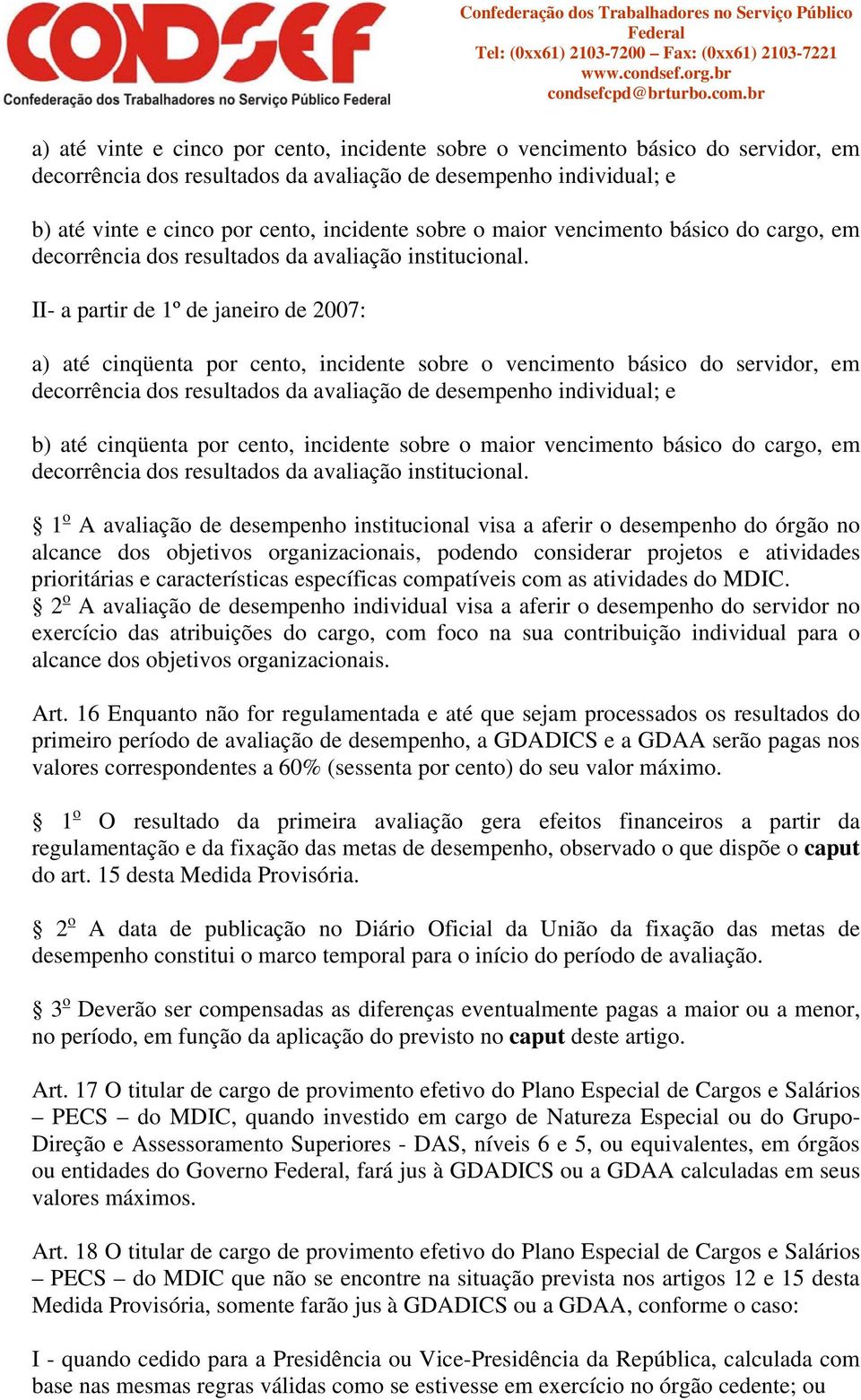 - a partir de 1º de janeiro de 2007: a) até cinqüenta por cento, incidente sobre o vencimento básico do servidor, em decorrência dos resultados da avaliação de desempenho individual; e b) até