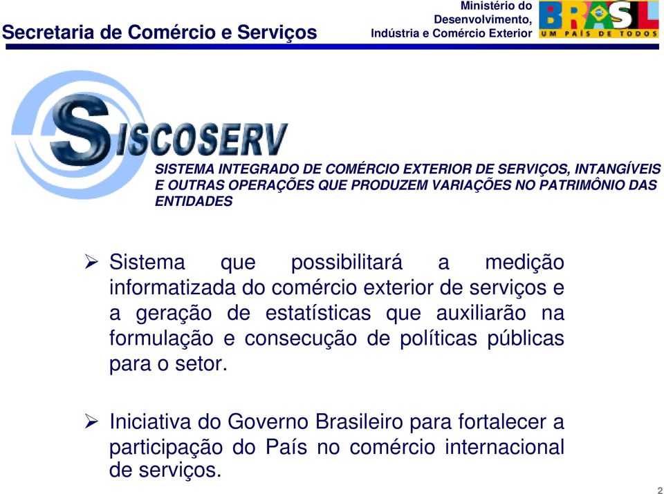 e a geração de estatísticas que auxiliarão na formulação e consecução de políticas públicas para o setor.