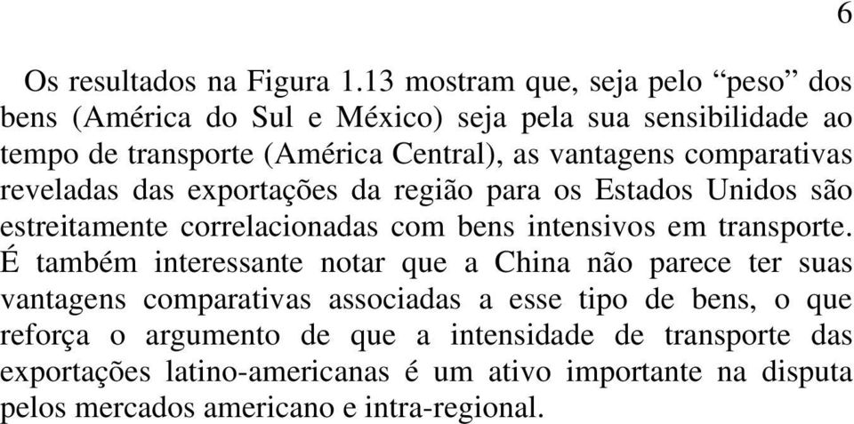 comparativas reveladas das exportações da região para os Estados Unidos são estreitamente correlacionadas com bens intensivos em transporte.
