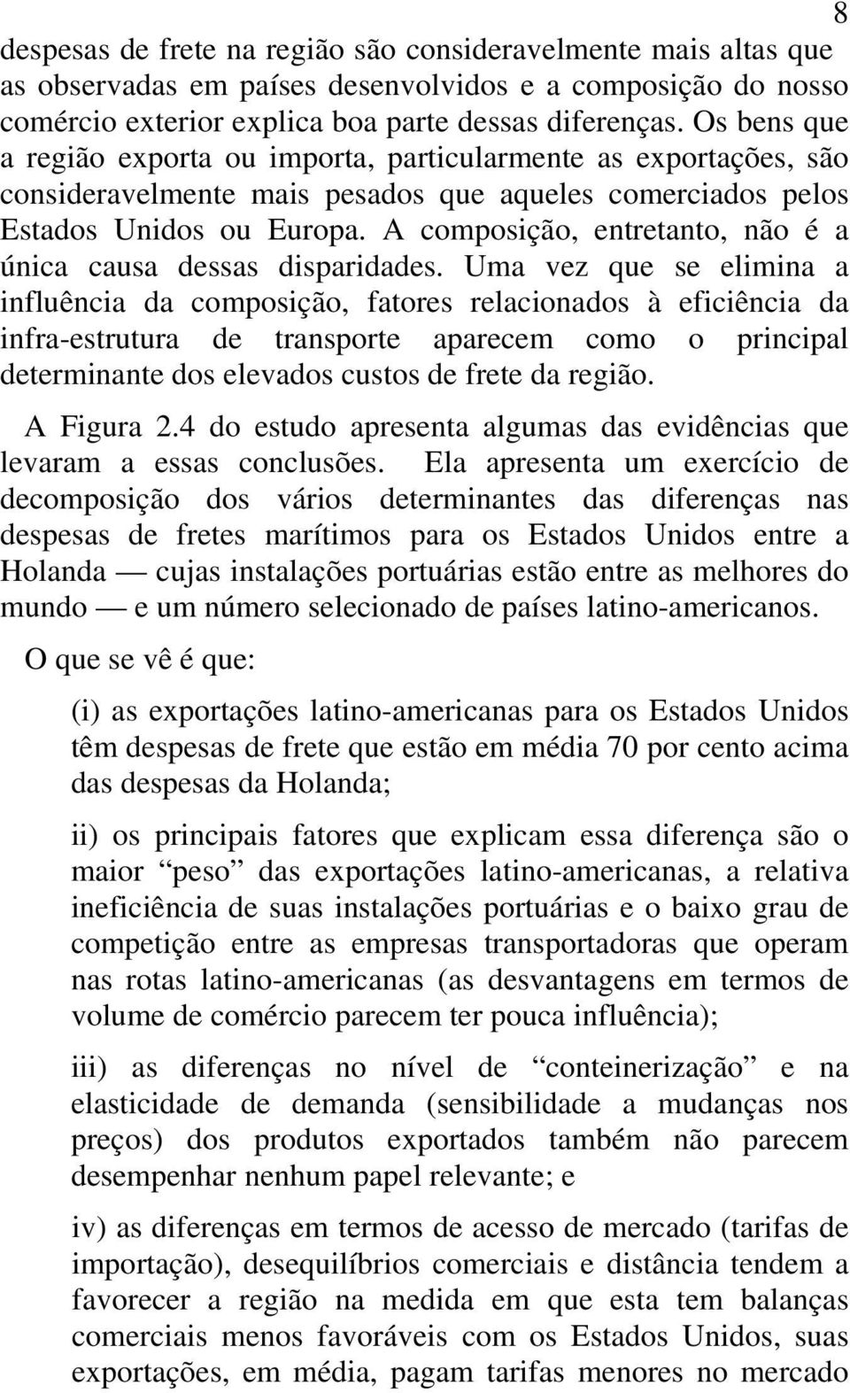 A composição, entretanto, não é a única causa dessas disparidades.