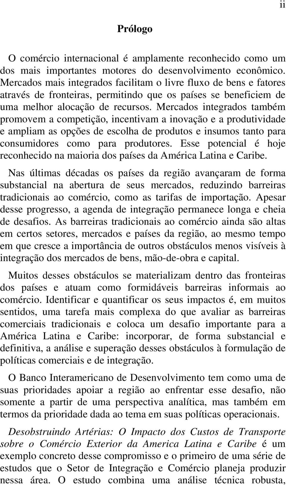 Mercados integrados também promovem a competição, incentivam a inovação e a produtividade e ampliam as opções de escolha de produtos e insumos tanto para consumidores como para produtores.