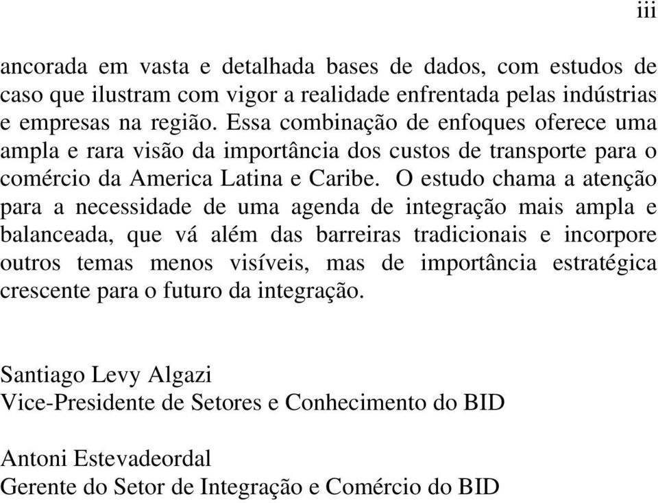 O estudo chama a atenção para a necessidade de uma agenda de integração mais ampla e balanceada, que vá além das barreiras tradicionais e incorpore outros temas menos