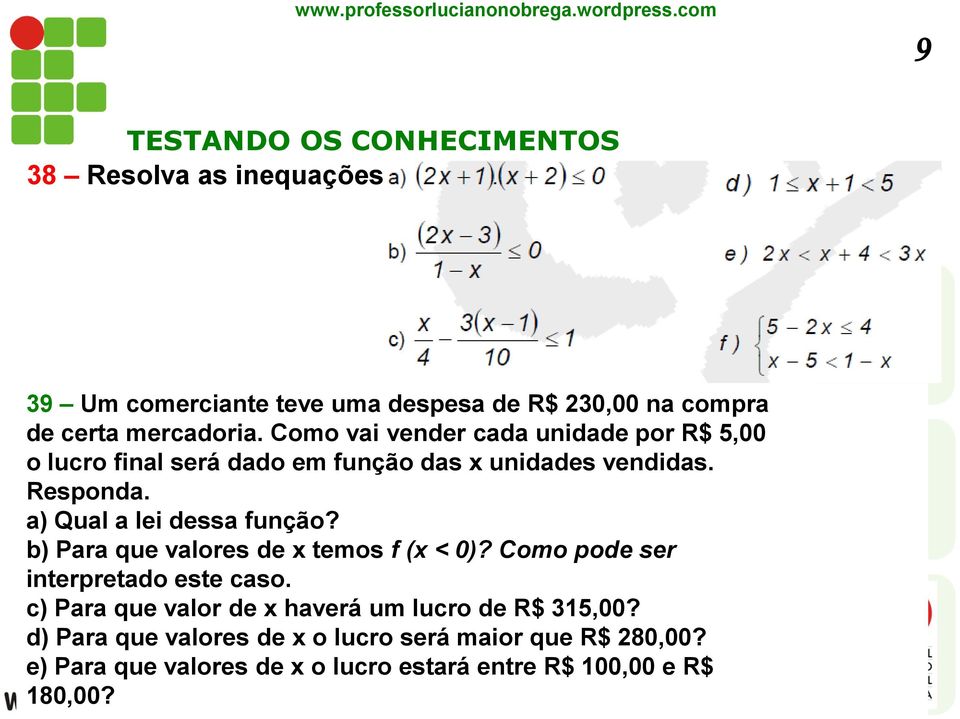 a) Qual a lei dessa função? b) Para que valores de x temos f (x < 0)? Como pode ser interpretado este caso.