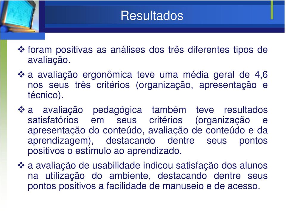 a avaliação pedagógica também teve resultados satisfatórios em seus critérios (organização e apresentação do conteúdo, avaliação de conteúdo e da