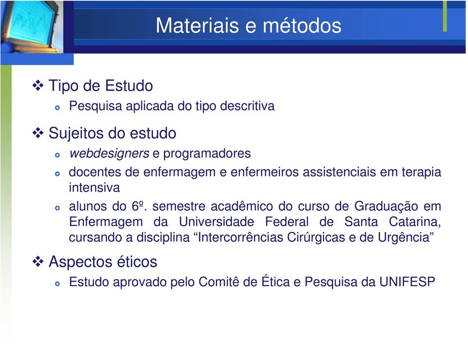 semestre acadêmico do curso de Graduação em Enfermagem da Universidade Federal de Santa Catarina, cursando a