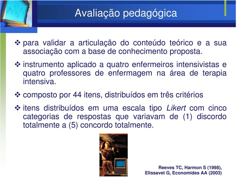 composto por 44 itens, distribuídos em três critérios itens distribuídos em uma escala tipo Likert com cinco categorias de