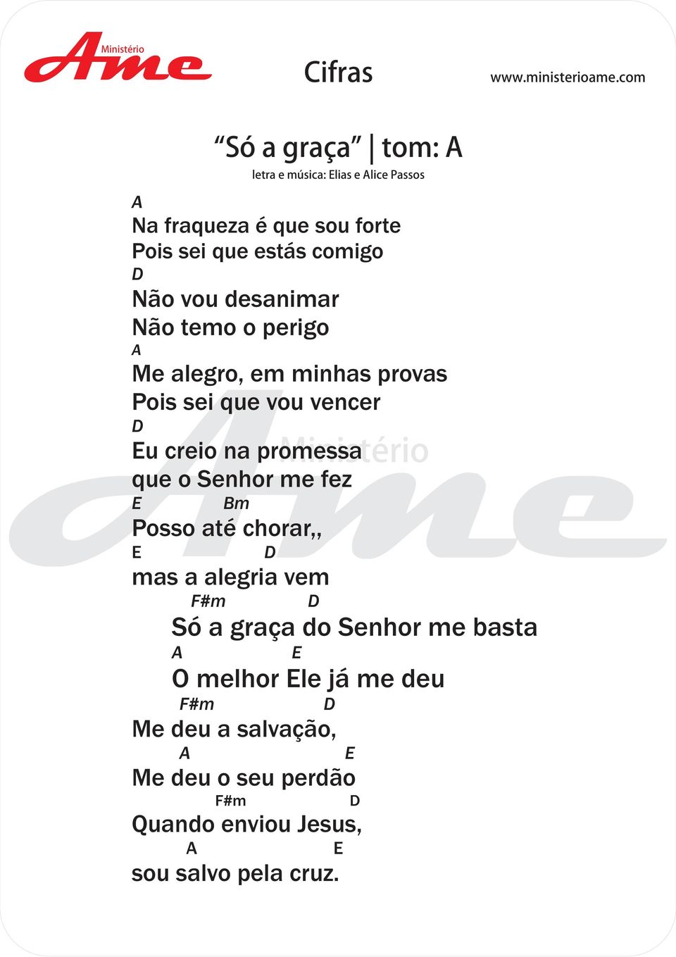 Posso até chorar,, mas a alegria vem F#m Só a graça do Senhor me basta O melhor le já me deu F#m Me deu