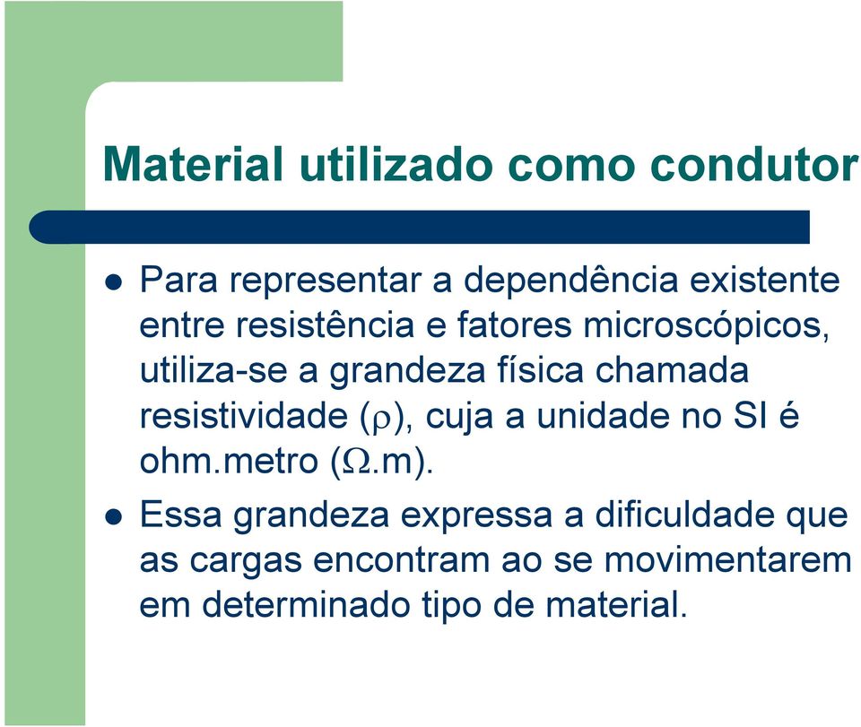 resistividade (ρ), cuja a unidade no SI é ohm.metro (Ω.m).