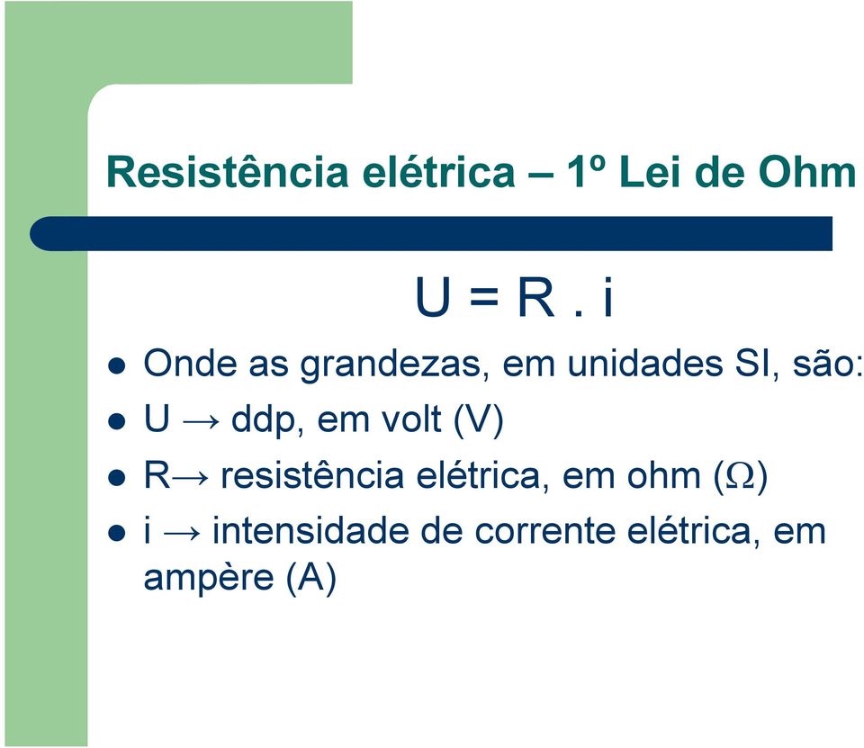 ddp, em volt (V) R resistência elétrica, em