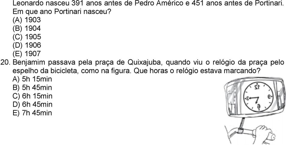 Benjamim passava pela praça de Quixajuba, quando viu o relógio da praça pelo espelho da