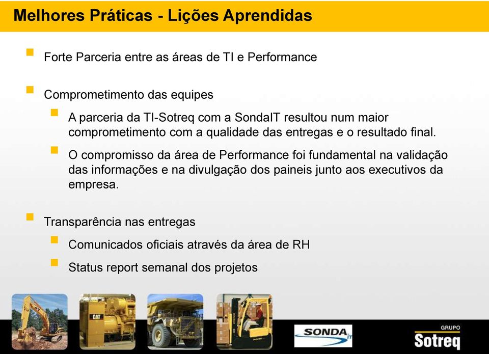 O compromisso da área de Performance foi fundamental na validação das informações e na divulgação dos paineis junto aos