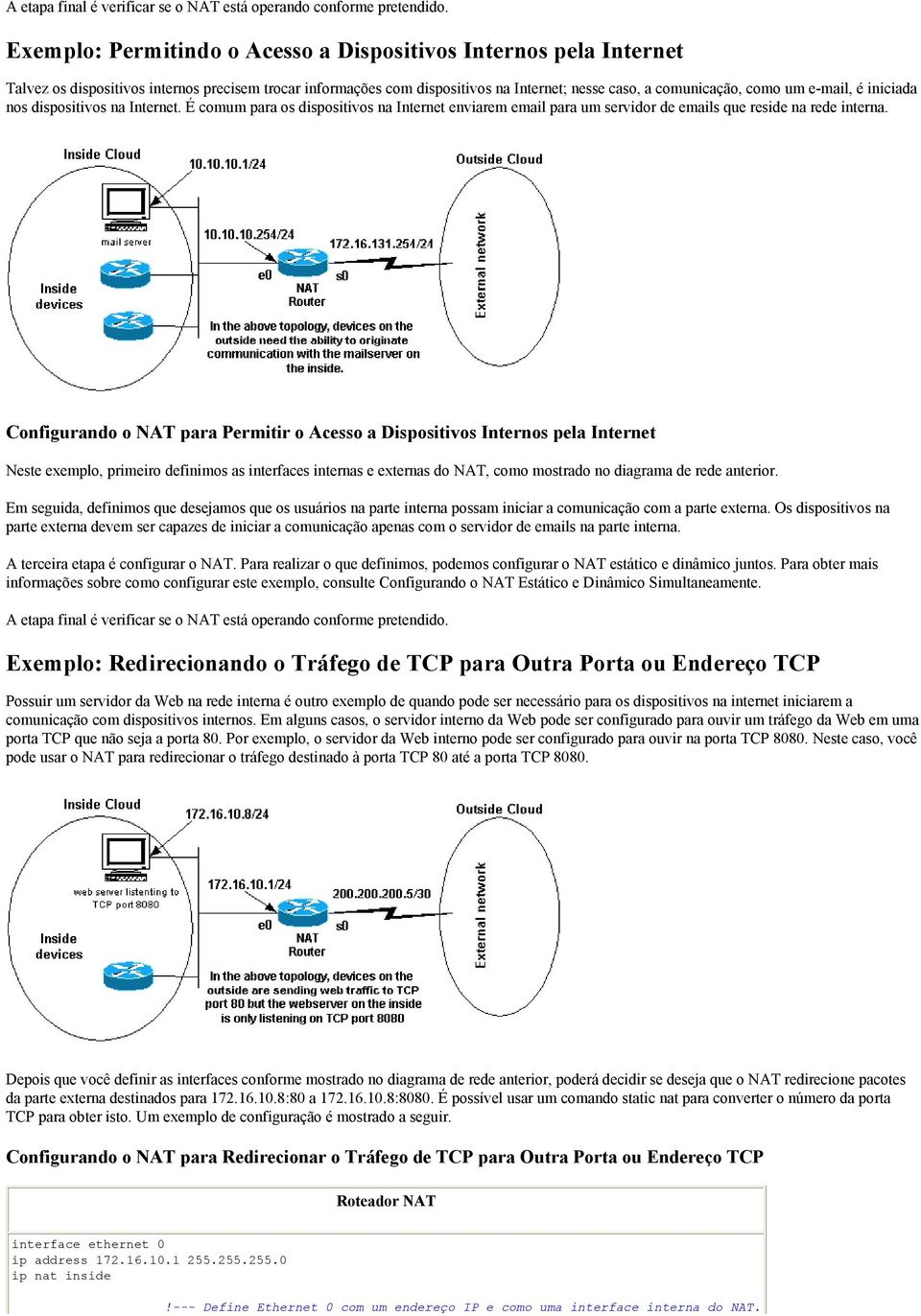 é iniciada nos dispositivos na Internet. É comum para os dispositivos na Internet enviarem email para um servidor de emails que reside na rede interna.