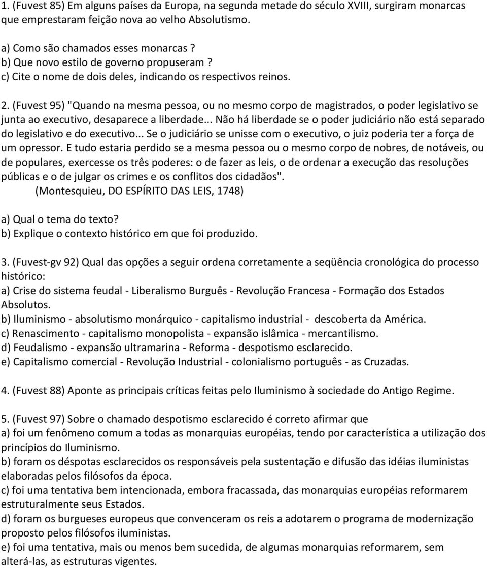 (Fuvest 95) "Quando na mesma pessoa, ou no mesmo corpo de magistrados, o poder legislativo se junta ao executivo, desaparece a liberdade.