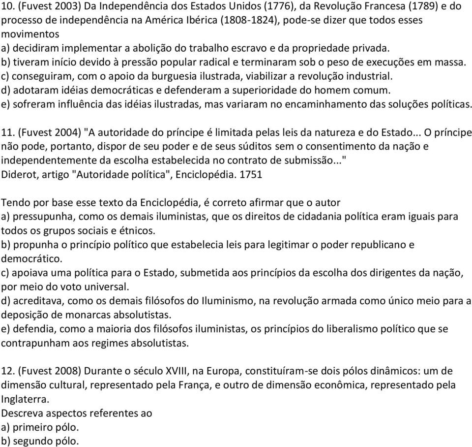 c) conseguiram, com o apoio da burguesia ilustrada, viabilizar a revolução industrial. d) adotaram idéias democráticas e defenderam a superioridade do homem comum.