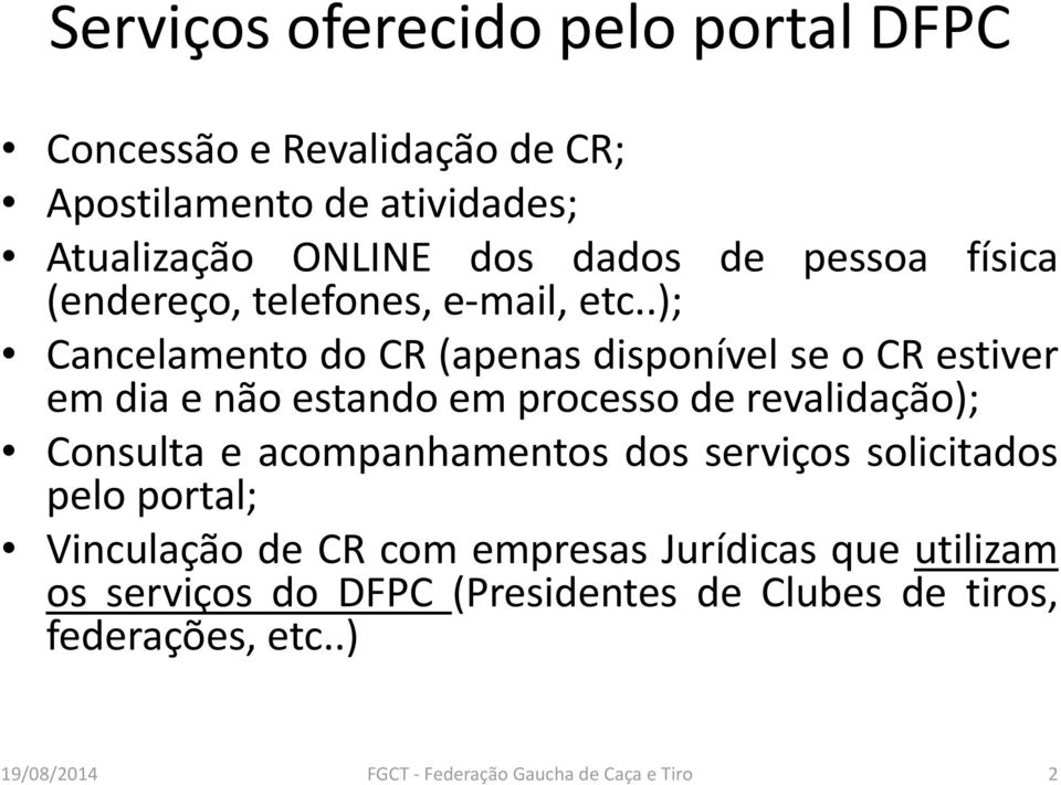 .); de pessoa física Cancelamento do CR (apenas disponível se o CR estiver em dia e não estando em processo de revalidação);