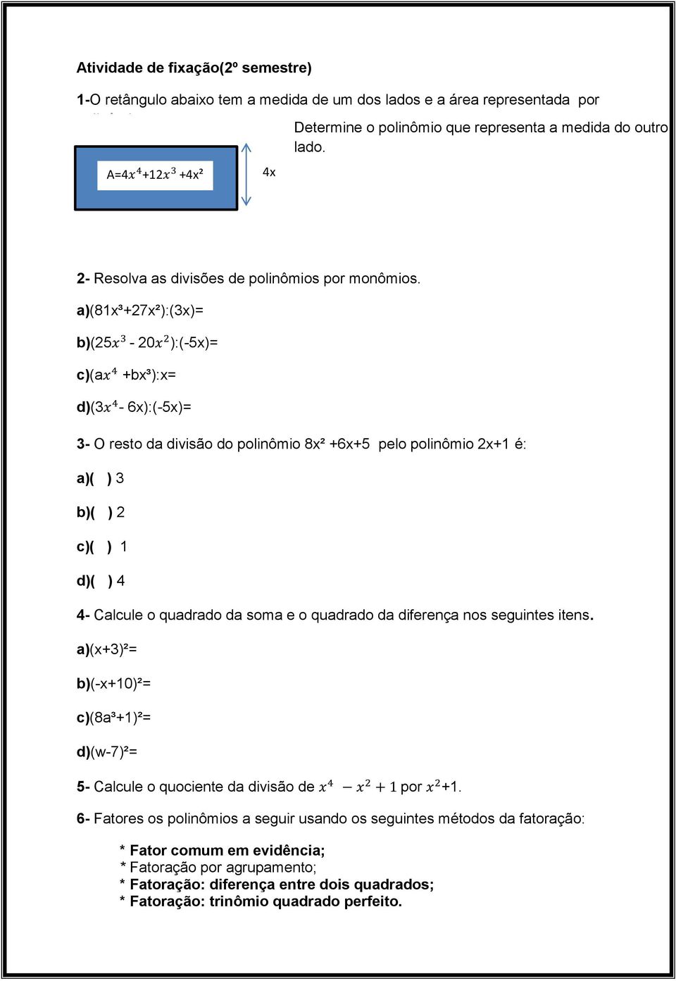 a)(81x³+27x²):(3x)= b)(25-20 ):(-5x)= c)(a +bx³):x= d)(3-6x):(-5x)= 3- O resto da divisão do polinômio 8x² +6x+5 pelo polinômio 2x+1 é: a)( ) 3 b)( ) 2 c)( ) 1 d)( ) 4 4- Calcule o quadrado da soma e