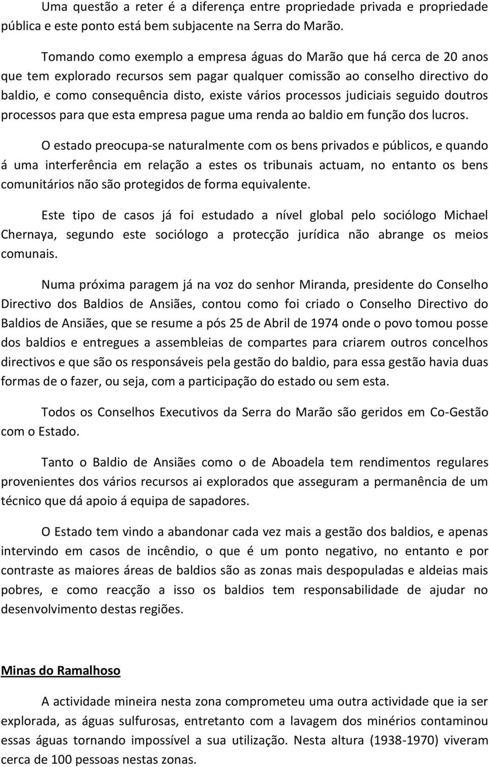 processos judiciais seguido doutros processos para que esta empresa pague uma renda ao baldio em função dos lucros.