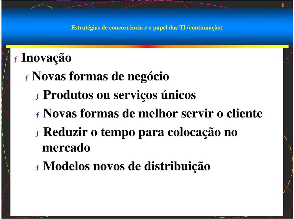 únicos ƒ Novas formas de melhor servir o cliente ƒ Reduzir o