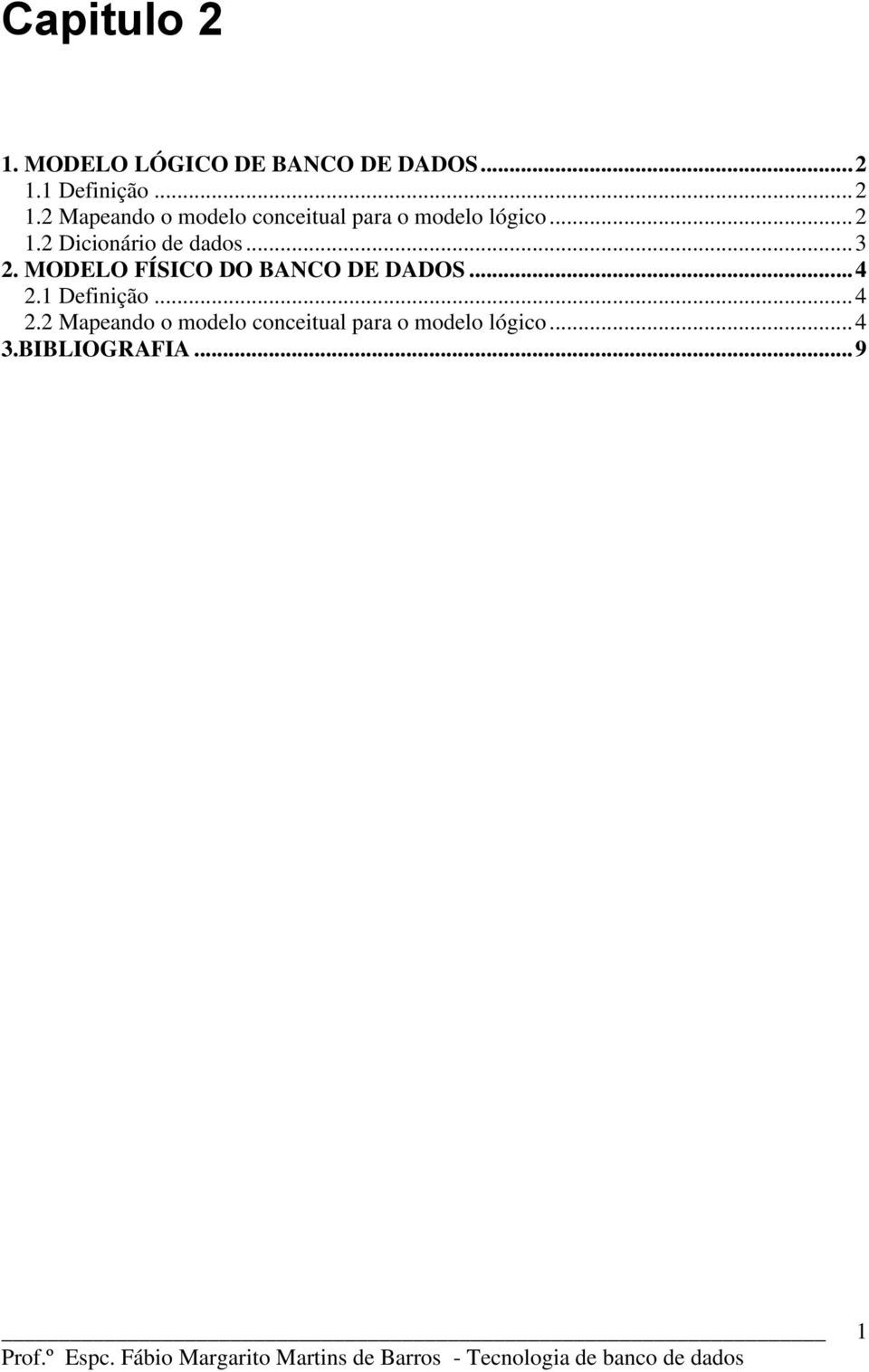 1 Definição... 4 2.2 Mapeando o modelo conceitual para o modelo lógico.