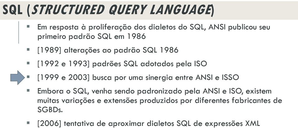 por uma sinergia entre ANSI e ISSO Embora o SQL, venha sendo padronizado pela ANSI e ISO, existem muitas variações