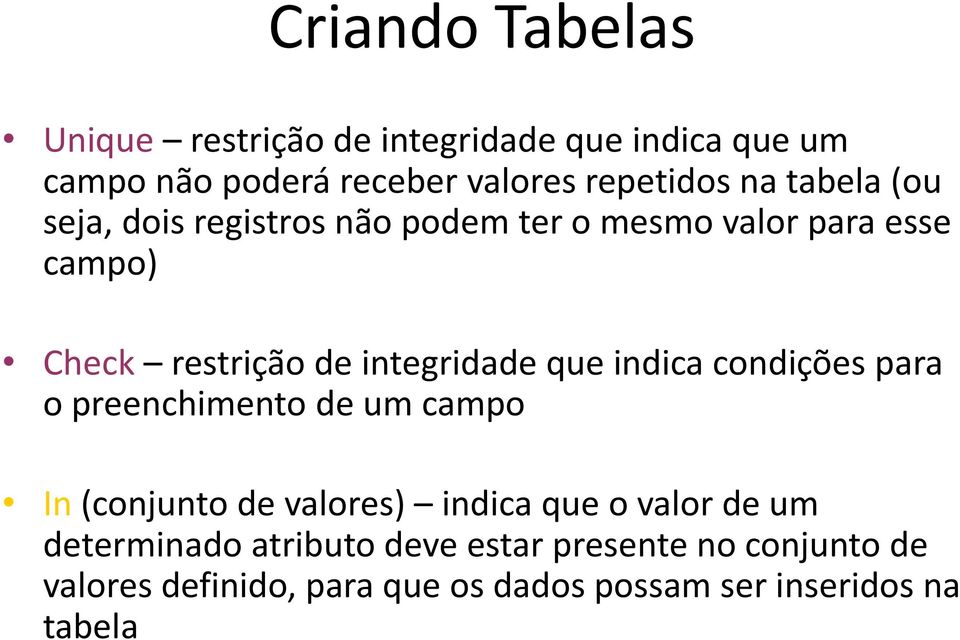 indica condições para o preenchimento de um campo In (conjunto de valores) indica que o valor de um determinado