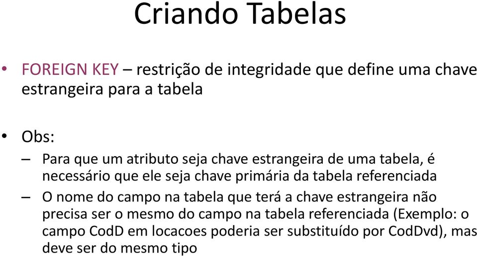 referenciada O nome do campo na tabela que terá a chave estrangeira não precisa ser o mesmo do campo na