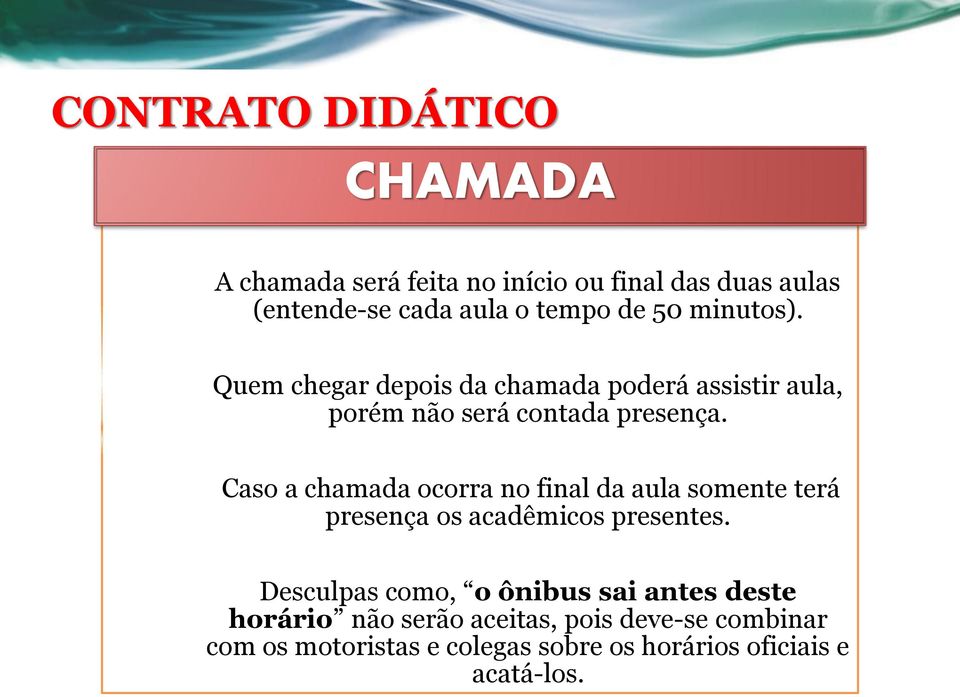 Caso a chamada ocorra no final da aula somente terá presença os acadêmicos presentes.