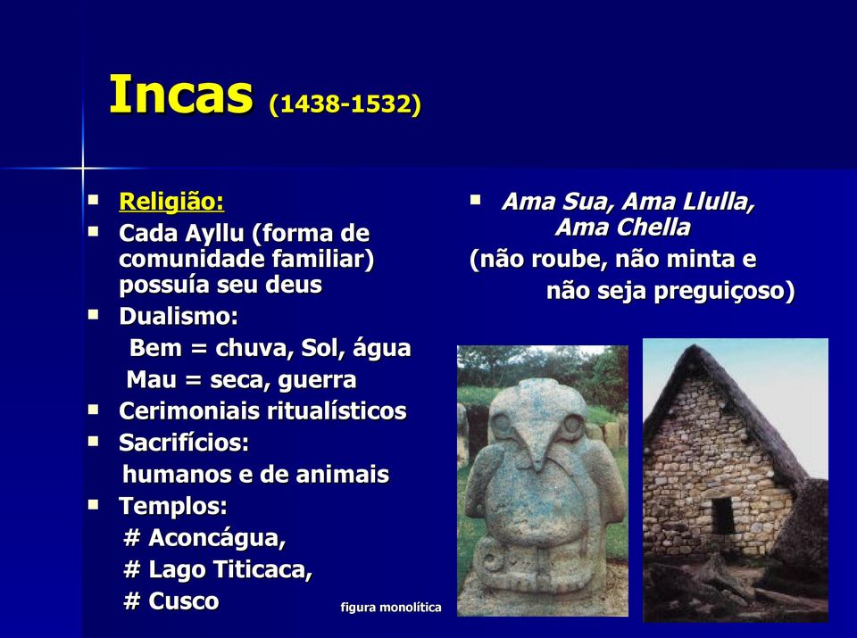 Sacrifícios: humanos e de animais Templos: # Aconcágua, # Lago Titicaca, # Cusco