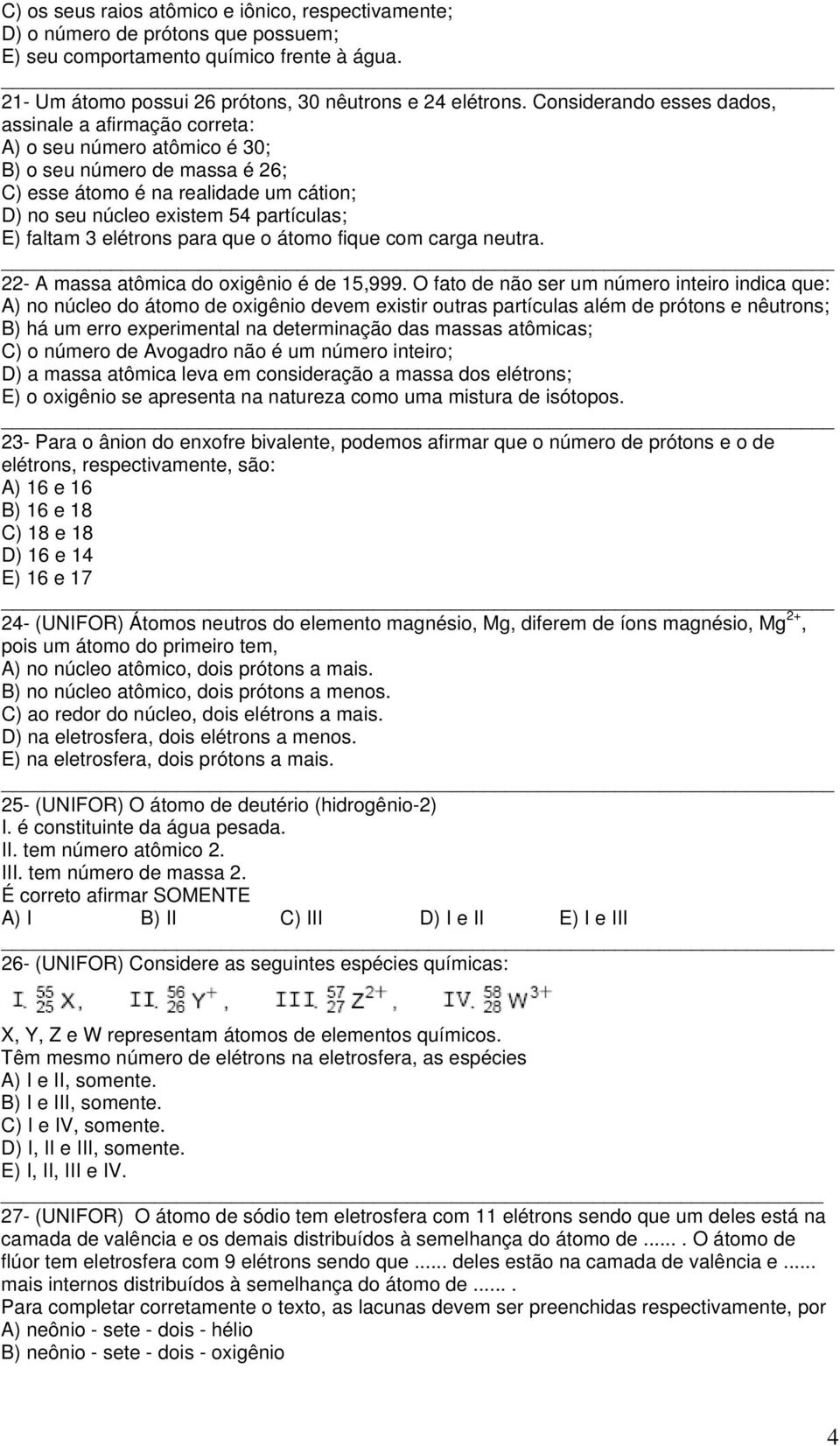 faltam 3 elétrons para que o átomo fique com carga neutra. 22- A massa atômica do oxigênio é de 15,999.