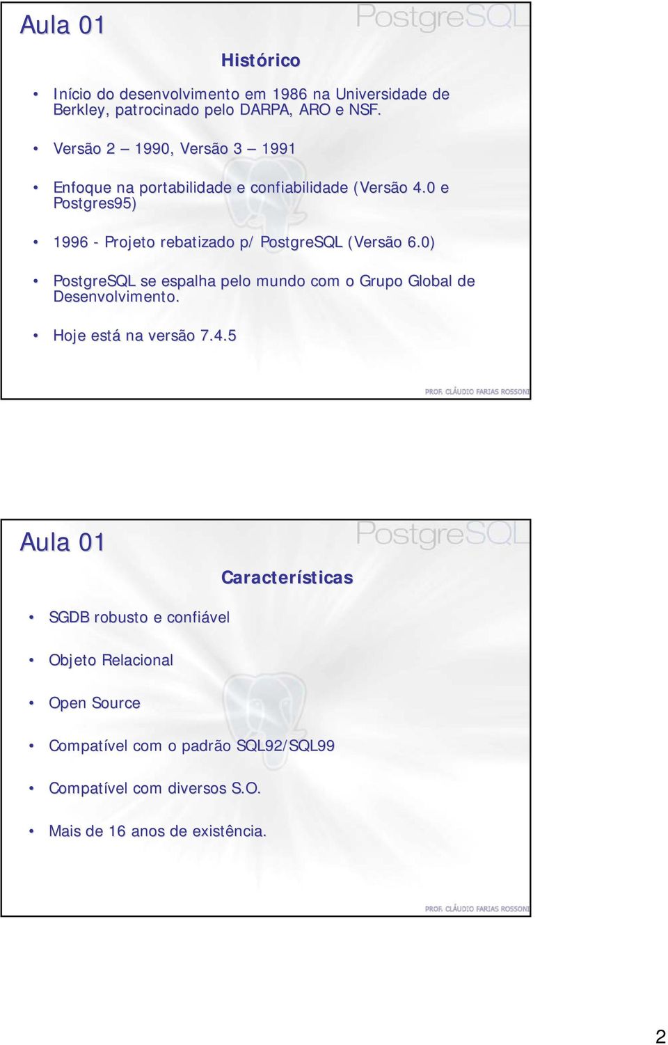 0 e Postgres95) 1996 - Projeto rebatizado p/ PostgreSQL (Versão 6.