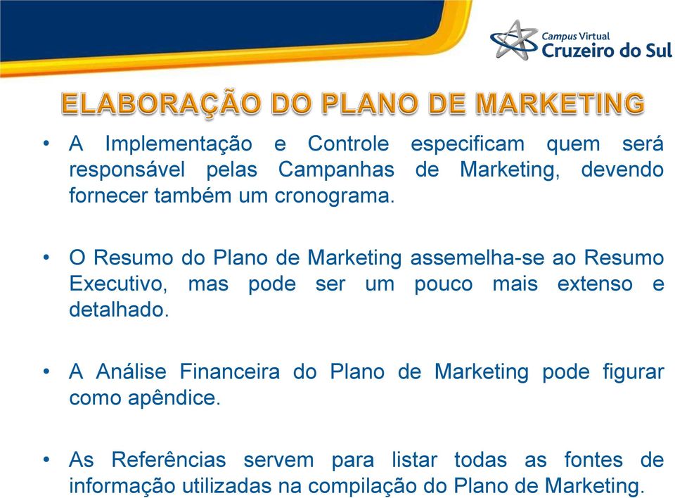 O Resumo do Plano de Marketing assemelha-se ao Resumo Executivo, mas pode ser um pouco mais extenso e