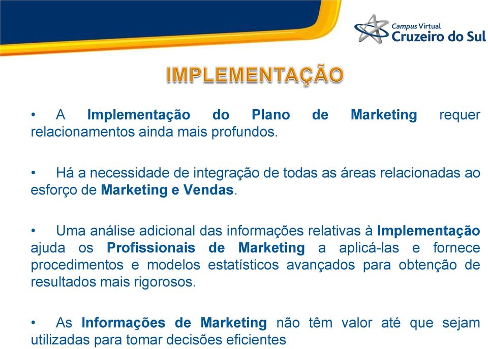 Uma análise adicional das informações relativas à Implementação ajuda os Profissionais de Marketing a aplicá-las e fornece