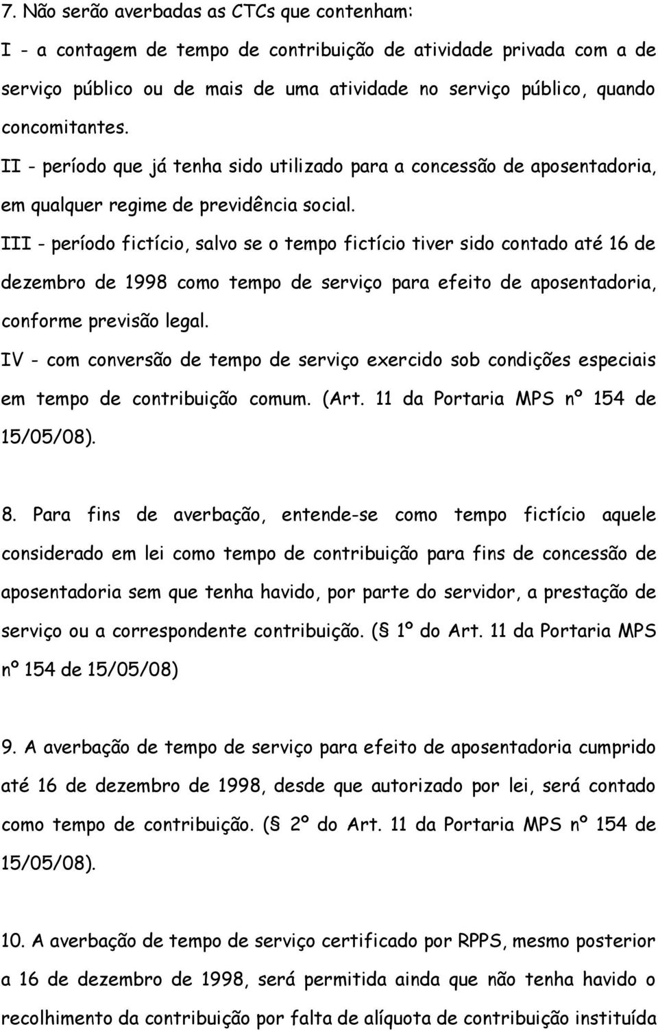 III - período fictício, salvo se o tempo fictício tiver sido contado até 16 de dezembro de 1998 como tempo de serviço para efeito de aposentadoria, conforme previsão legal.