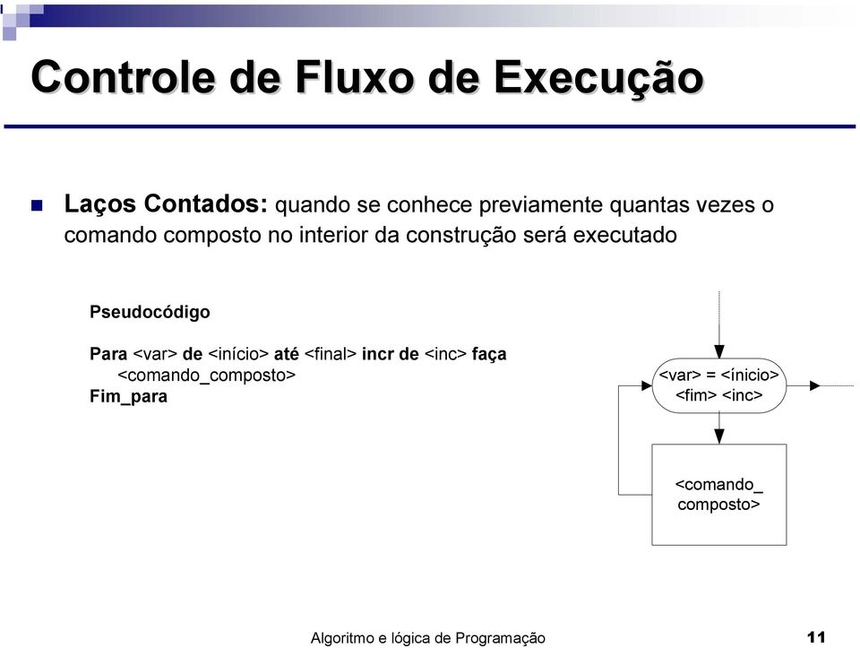 construção será executado Pseudocódigo Para <var> de <início> até <final> incr de