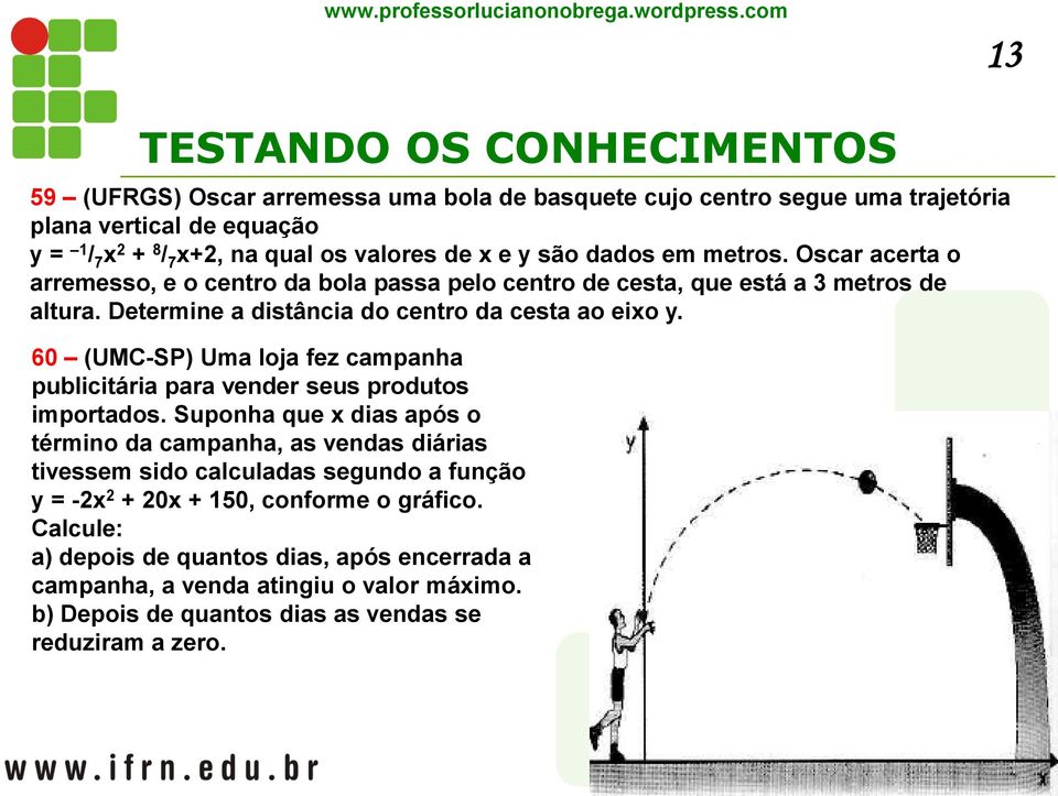 60 (UMC-SP) Uma loja fez campanha publicitária para vender seus produtos importados.